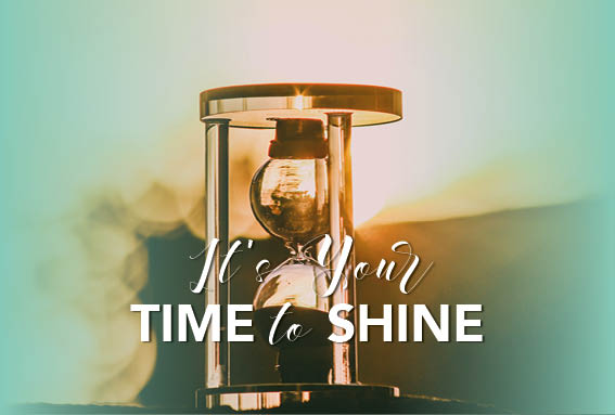 Its your time to shine